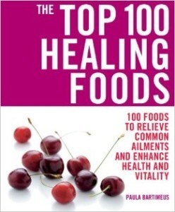 The Top 100 Healing Foods: 100 Foods to Relieve Common Ailments and Enhance Health and Vitality by Paula Bartimeus [book review]